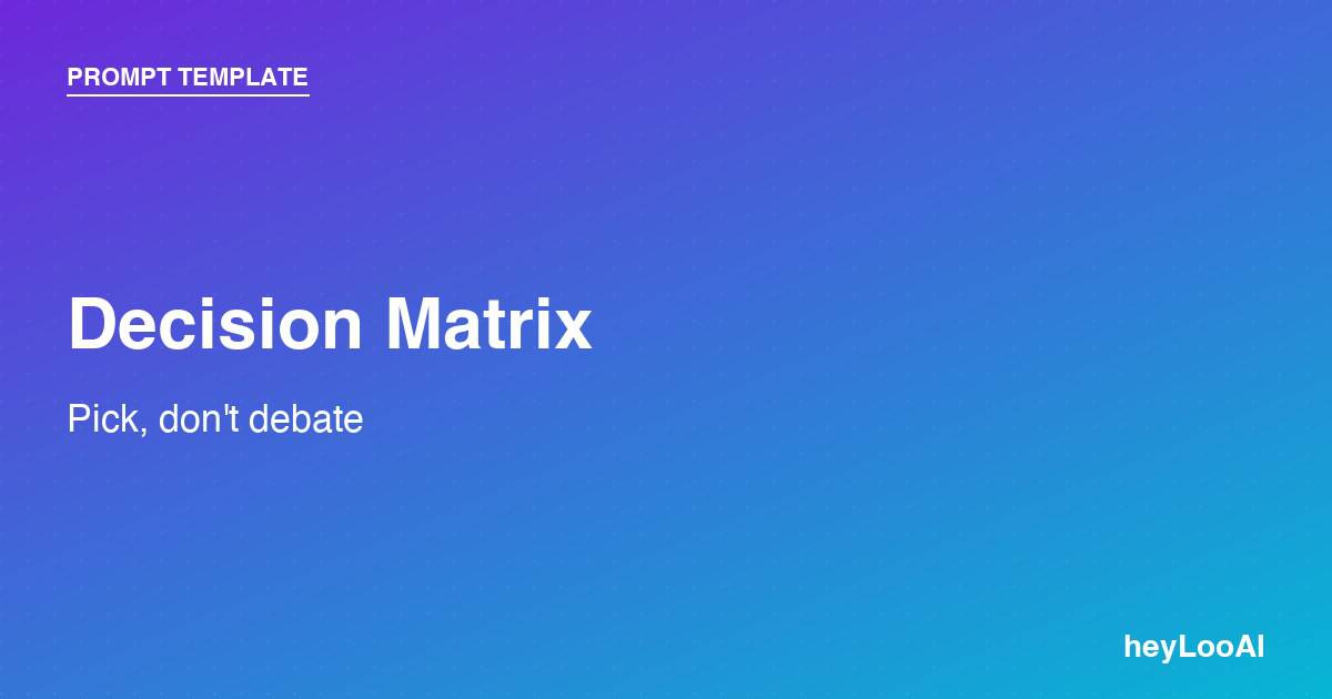 Decision Matrix prompt